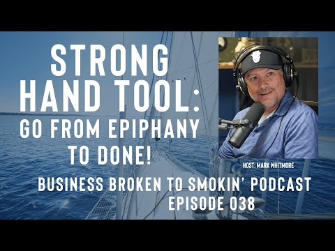 The Strong Hand Tool: Go from epiphany to done! Episode 038
